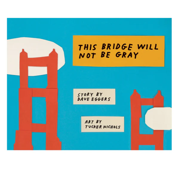 This Bridge Will Not Be Gray -Dave Eggers